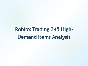 High-Demand Roblox Trading Items: 345 Analysis Insights