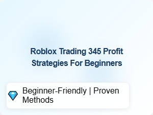Roblox Trading Profit Strategies for Beginners