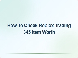 How to Check the Value of Your Roblox Trading 345 Item