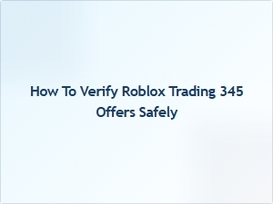 How to Safely Verify Roblox Trading Offers 345